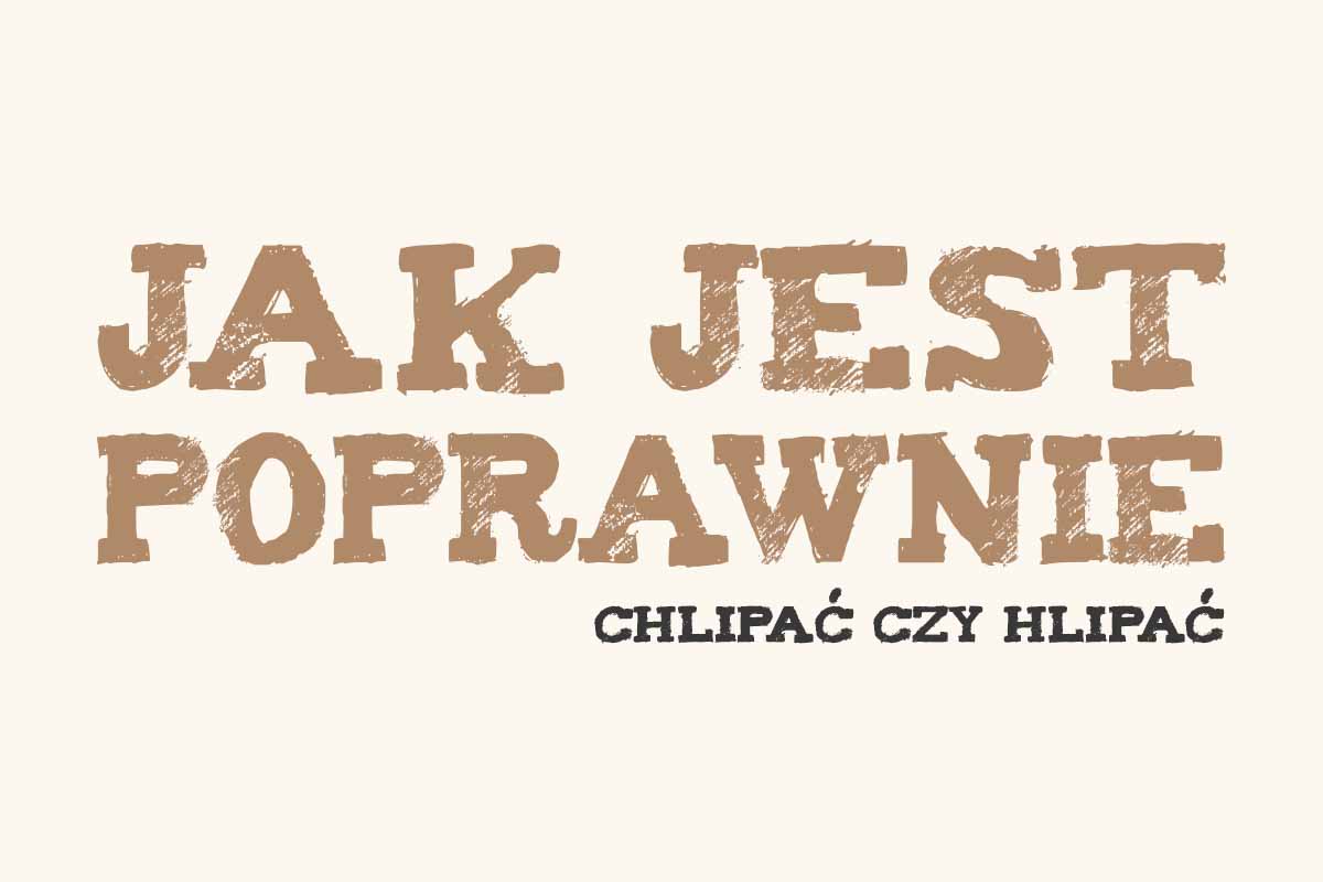 Read more about the article Jak jest poprawnie: chlipać czy hlipać