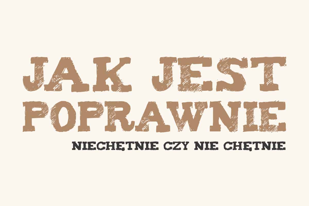 Read more about the article Jak jest poprawnie: niechętnie czy nie chętnie