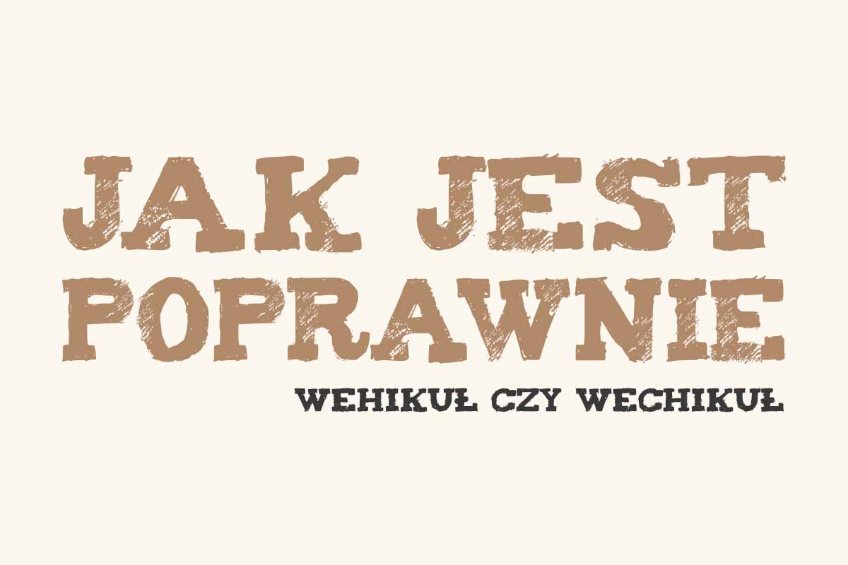 Read more about the article Jak jest poprawnie: wehikuł czy wechikuł