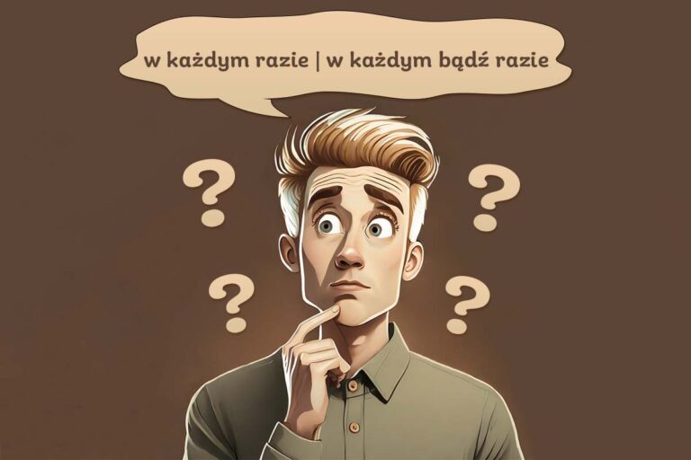 chłopak myśli, która forma zapisu jest prawidłowa: w każdym razie czy w każdym bądź razie