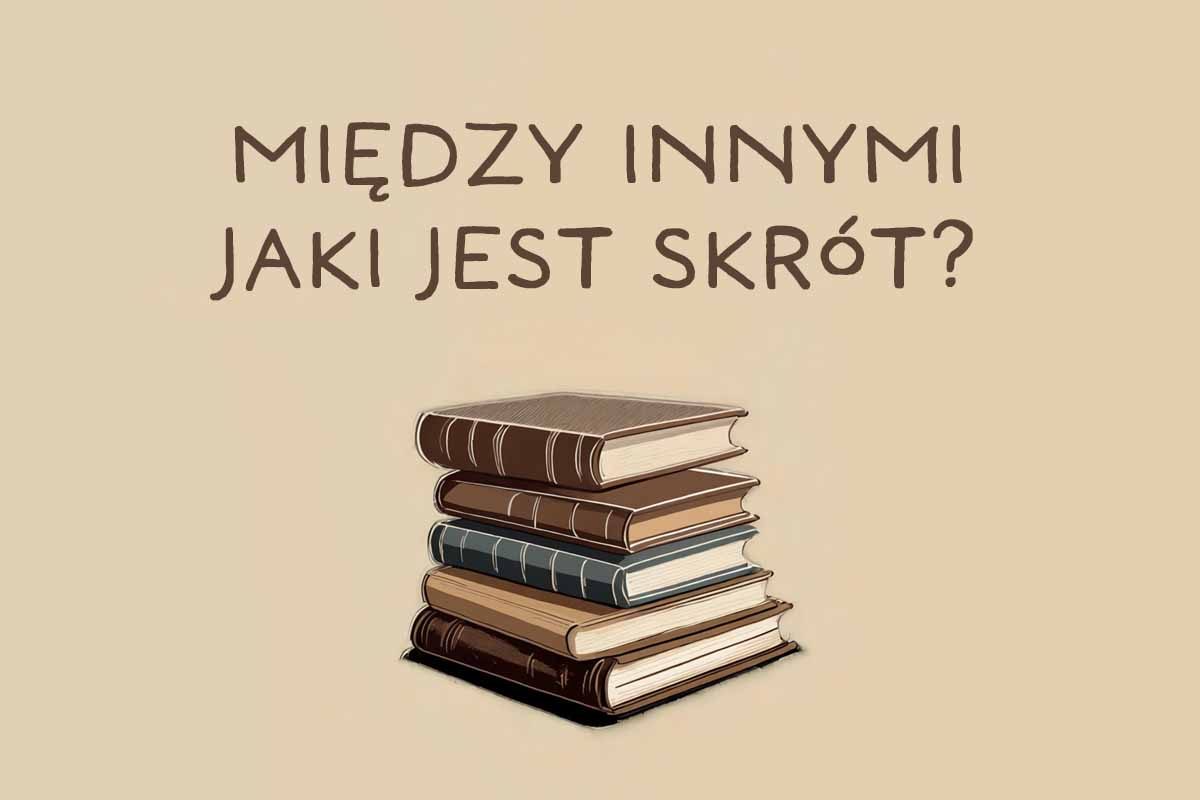 jaki jest skrót od między innymi